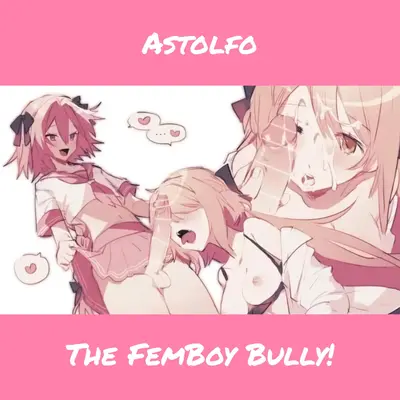FemBoy Bully || Astolfo
